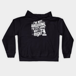 I'm not arguing, I'm explaining why I'm right Kids Hoodie